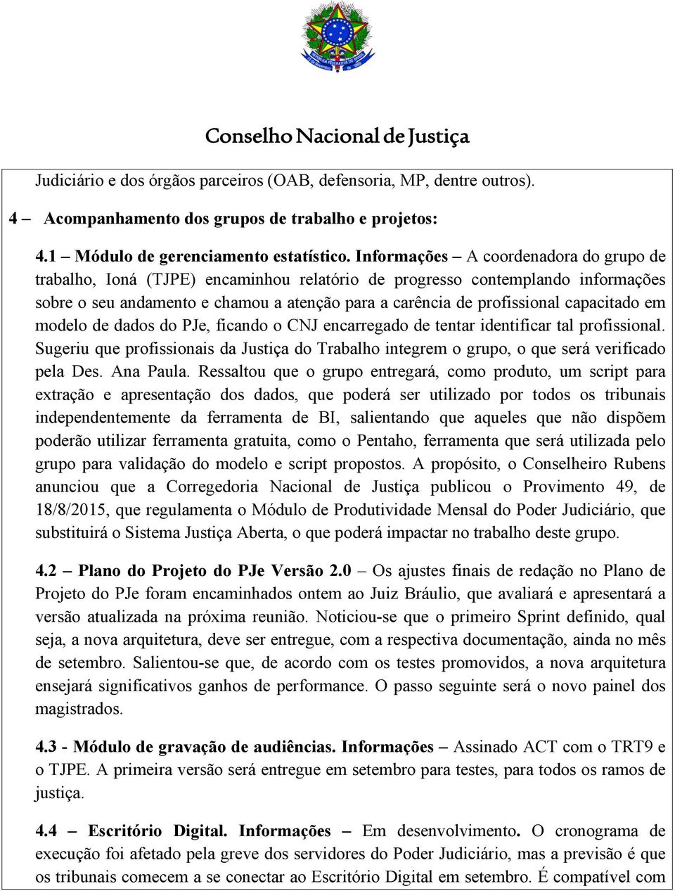 capacitado em modelo de dados do PJe, ficando o CNJ encarregado de tentar identificar tal profissional.