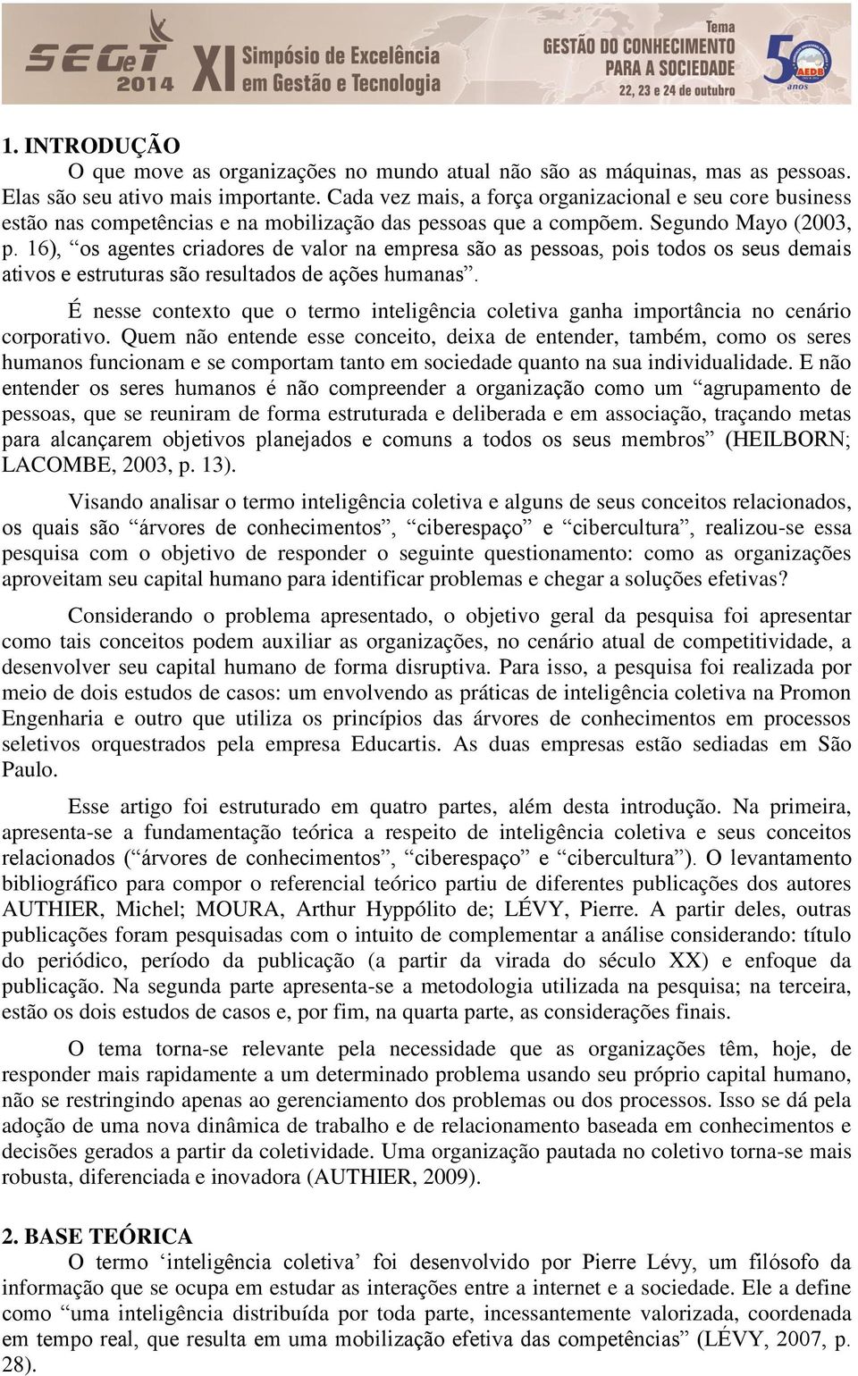 16), os agentes criadores de valor na empresa são as pessoas, pois todos os seus demais ativos e estruturas são resultados de ações humanas.