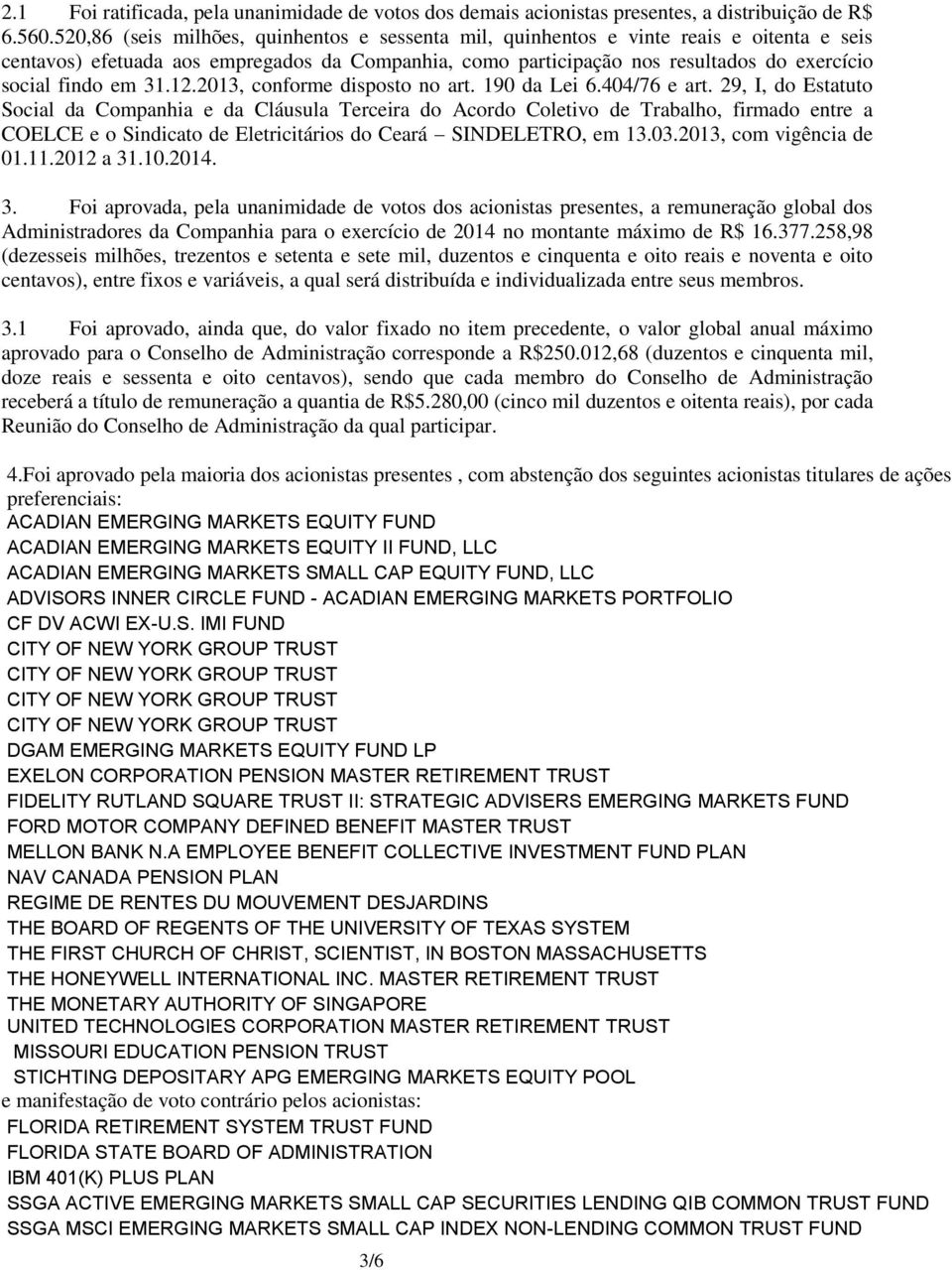 em 31.12.2013, conforme disposto no art. 190 da Lei 6.404/76 e art.