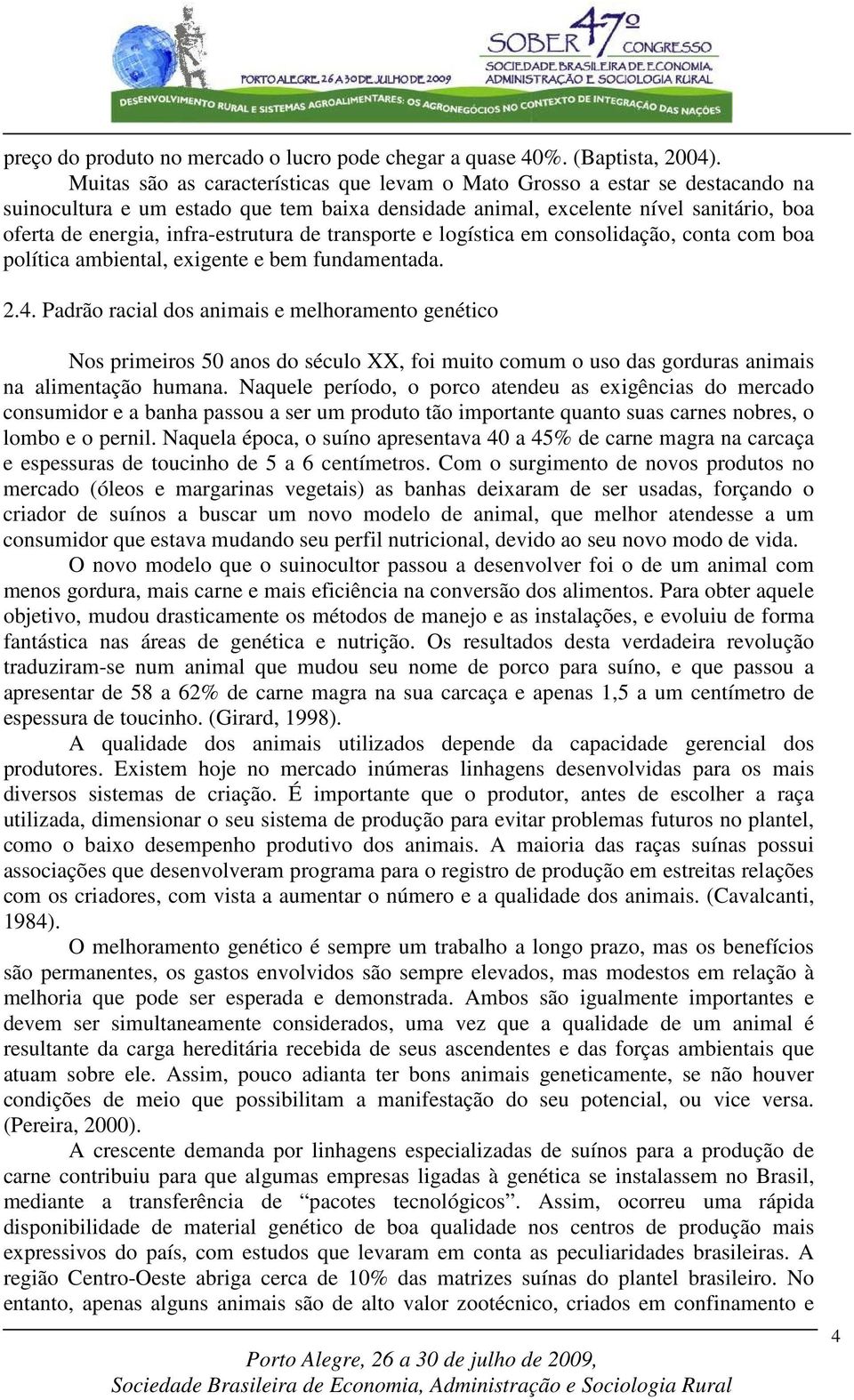 infra-estrutura de transporte e logística em consolidação, conta com boa política ambiental, exigente e bem fundamentada. 2.4.