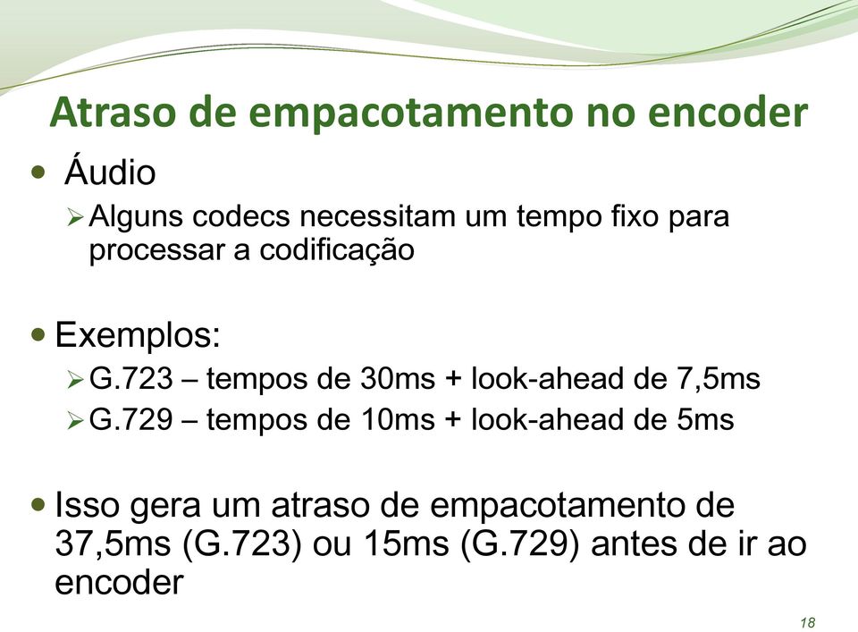 723 tempos de 30ms + look-ahead de 7,5ms G.