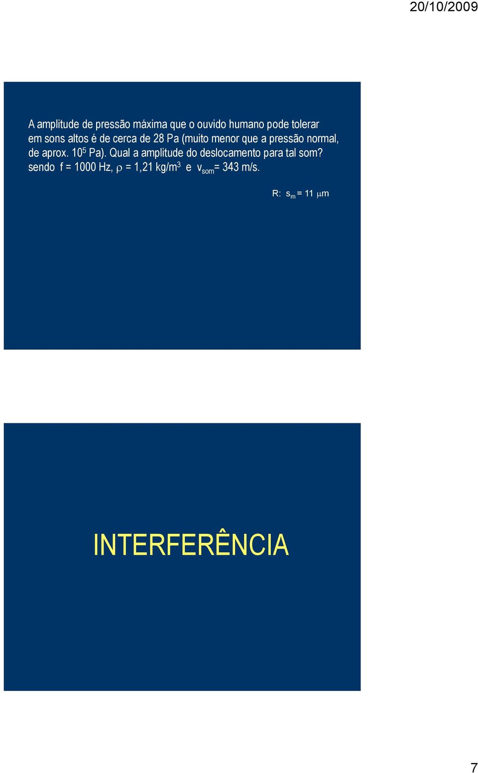 10 5 Pa). Qual a amplitude do deslocamento para tal som?