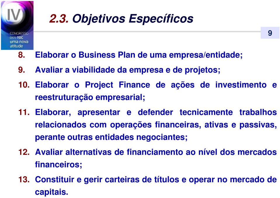 Elaborar o Project Finance de ações de investimento e reestruturação empresarial; 11.