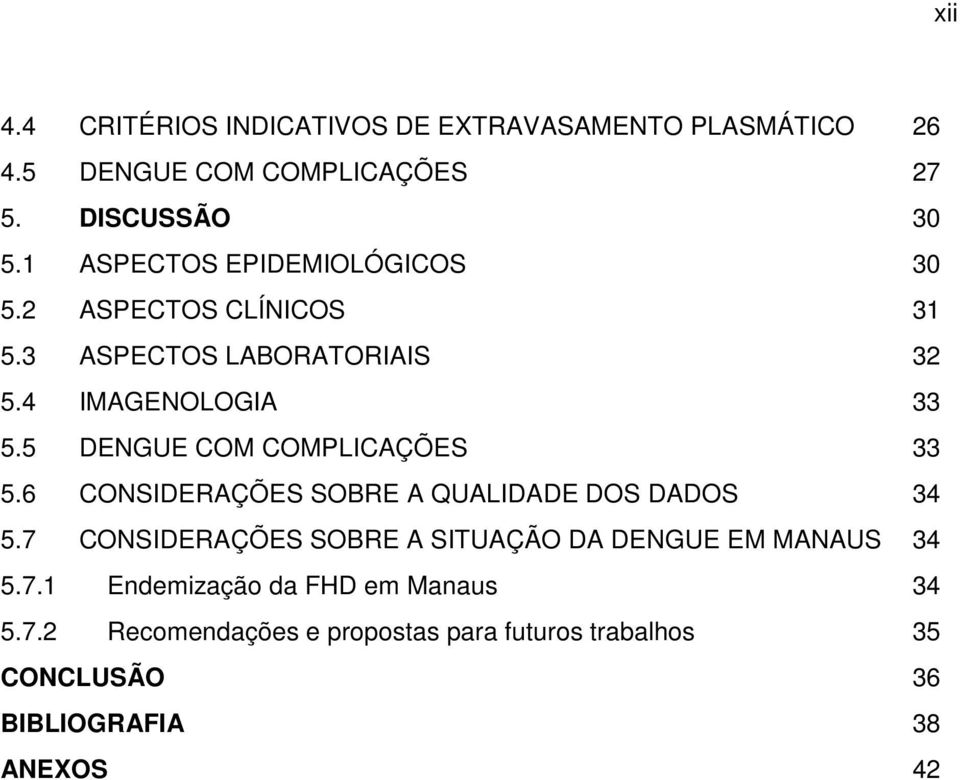 5 DENGUE COM COMPLICAÇÕES 33 5.6 CONSIDERAÇÕES SOBRE A QUALIDADE DOS DADOS 34 5.