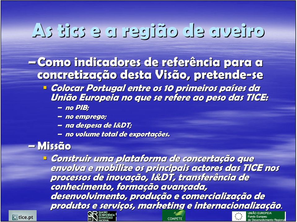 Construir uma plataforma de concertação que envolva e mobilize os principais actores das TICE nos processos de inovação, I&DT,