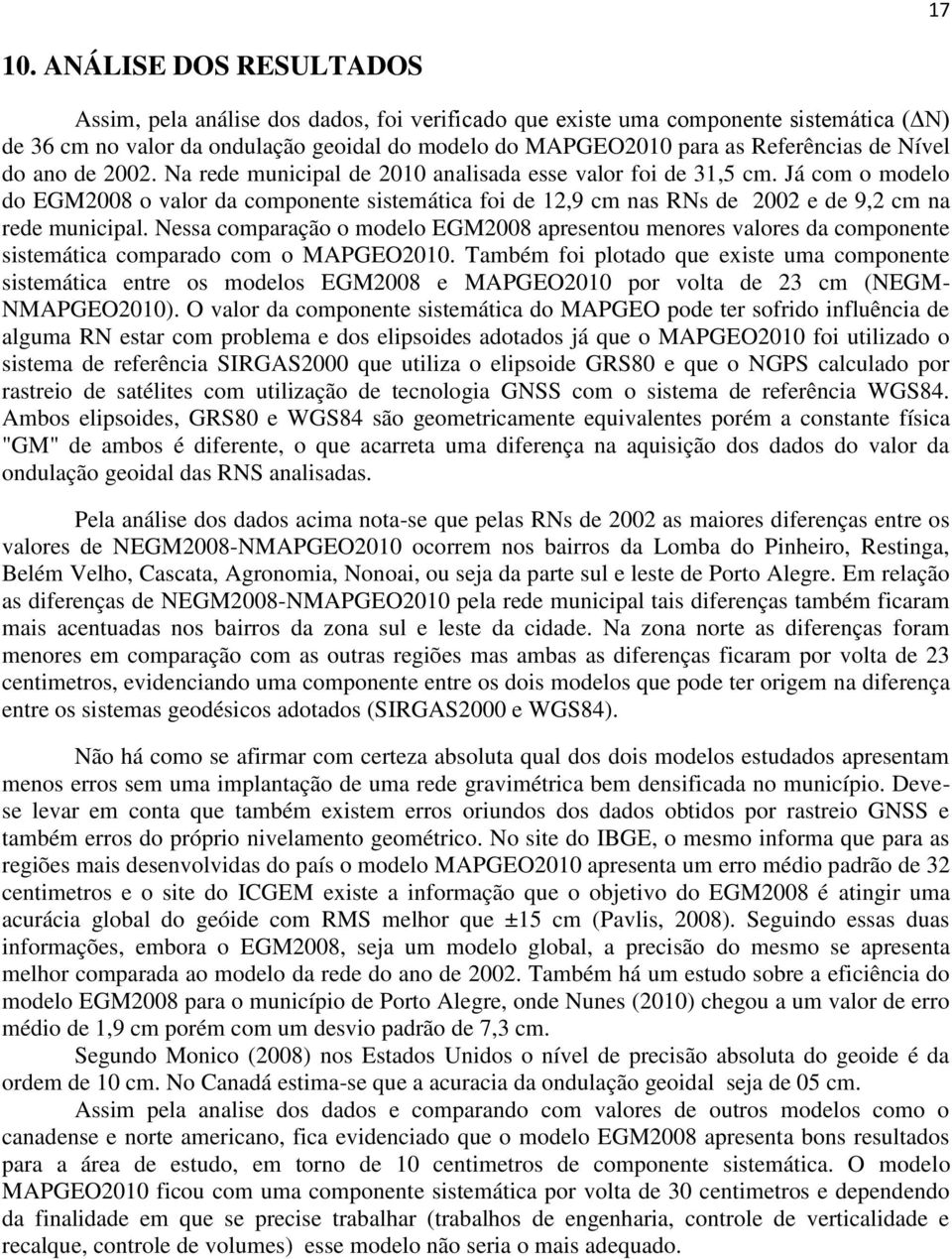 Nível do ano de 2002. Na rede municipal de 2010 analisada esse valor foi de 31,5 cm.