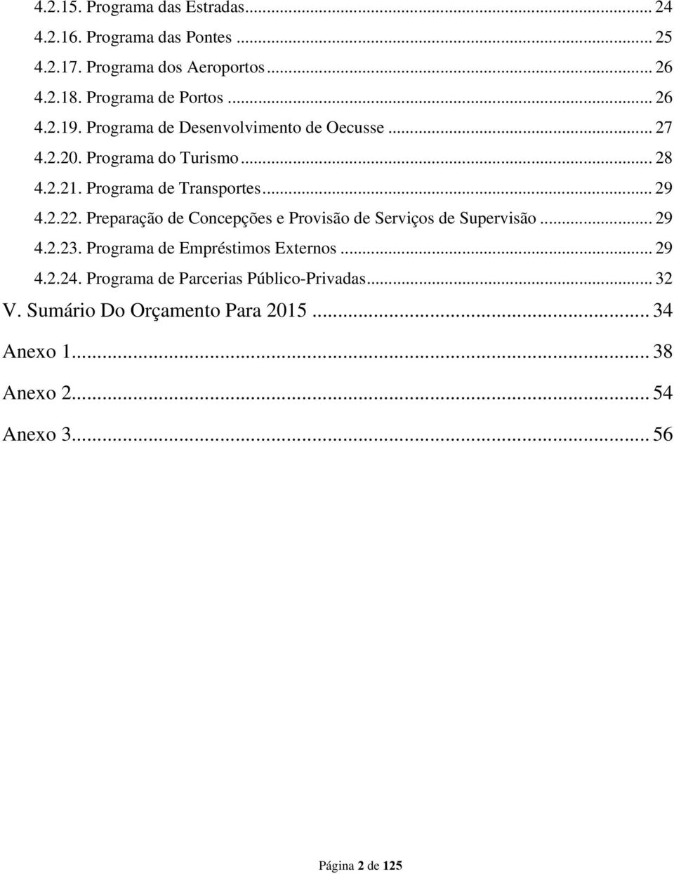 Programa de Transportes... 29 4.2.22. Preparação de Concepções e Provisão de Serviços de Supervisão... 29 4.2.23.