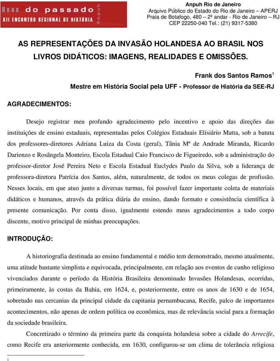 Frank dos Santos Ramos 1 Mestre em História Social pela UFF - Professor de História da SEE-RJ AGRADECIMENTOS: Desejo registrar meu profundo agradecimento pelo incentivo e apoio das direções das