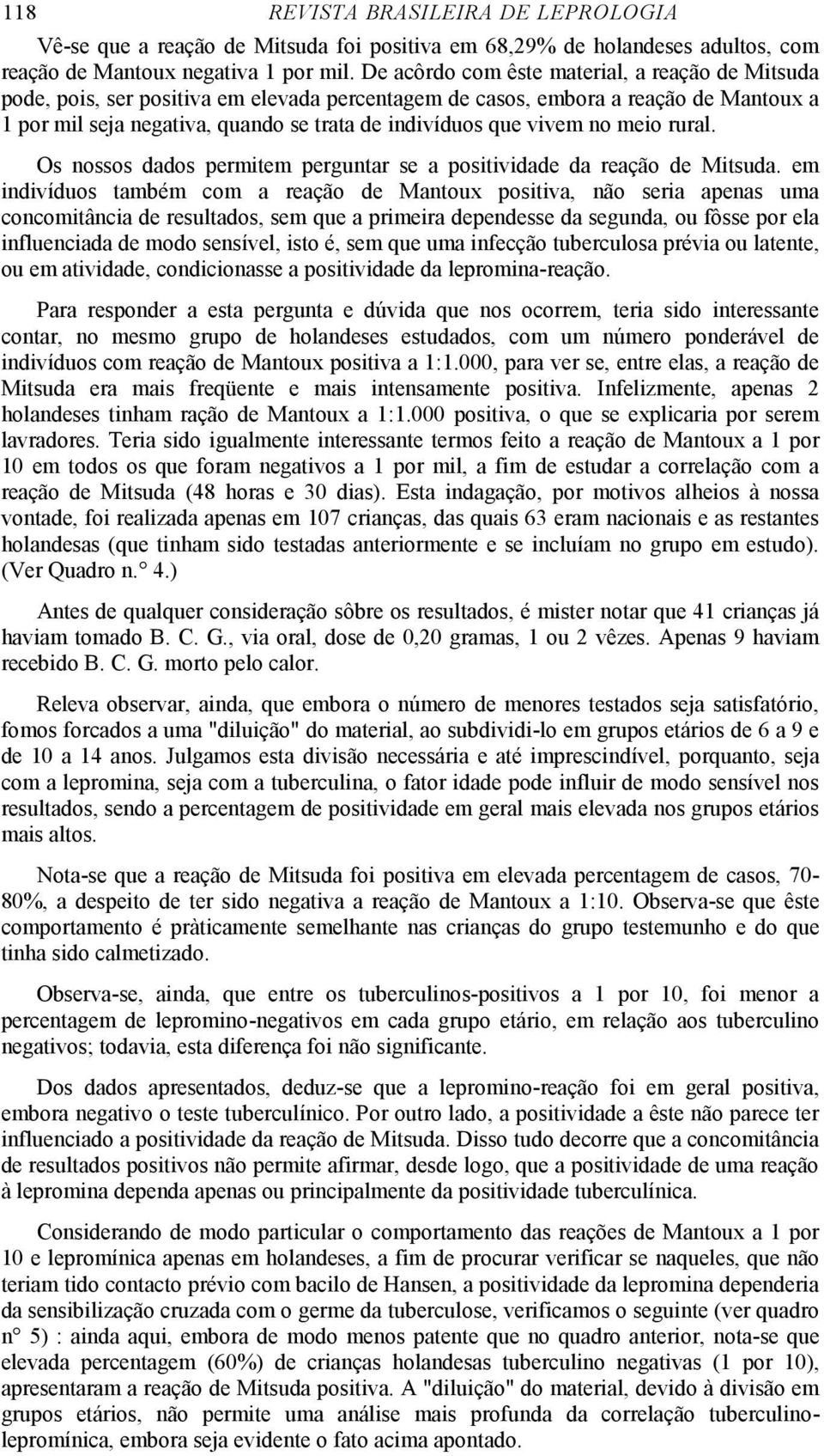 vivem no meio rural. Os nossos dados permitem perguntar se a positividade da reação de Mitsuda.