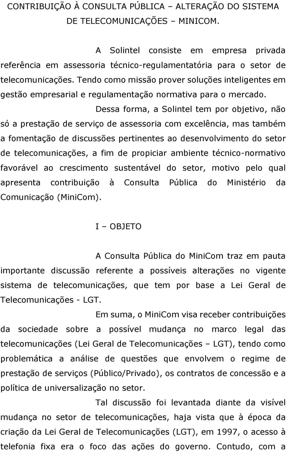 Tendo como missão prover soluções inteligentes em gestão empresarial e regulamentação normativa para o mercado.