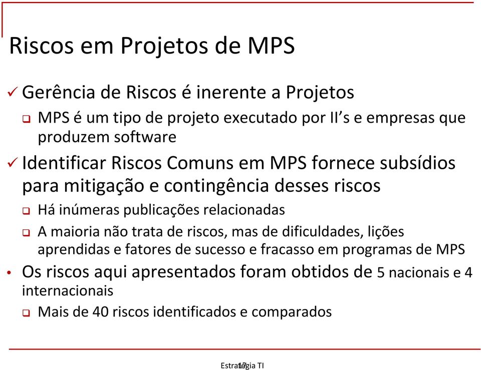 publicações relacionadas A maioria não trata de riscos, mas de dificuldades, lições aprendidas e fatores de sucesso e fracasso em