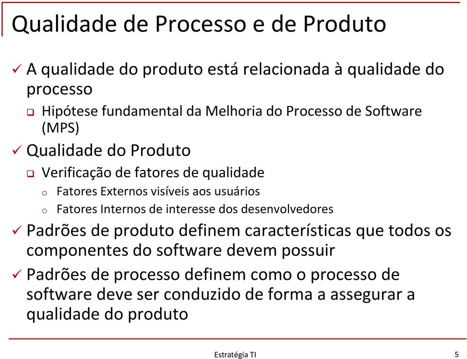 Internos de interesse dos desenvolvedores Padrões de produto definem características que todos os componentes do software devem