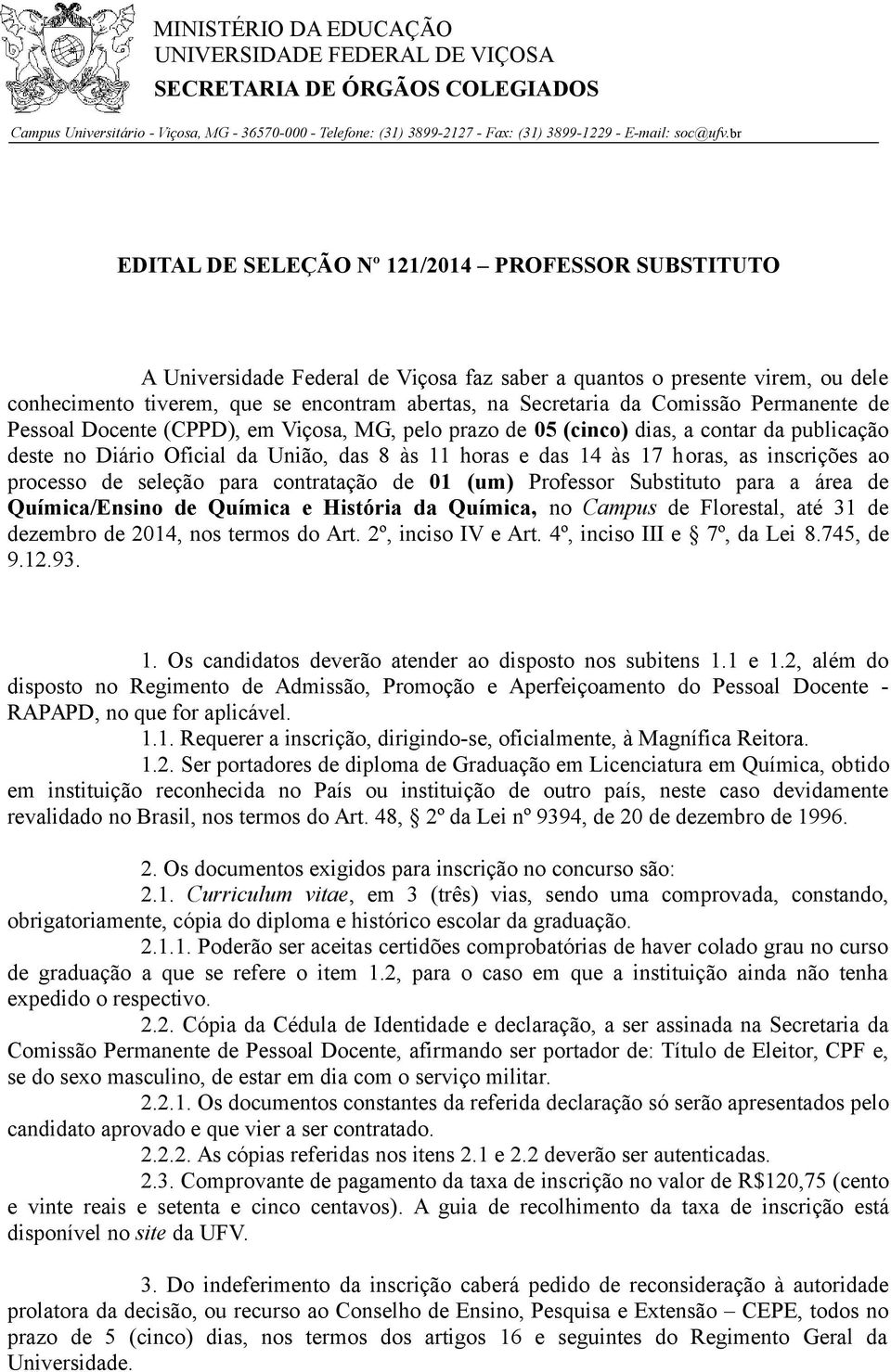 Comissão Permanente de Pessoal Docente (CPPD), em Viçosa, MG, pelo prazo de 05 (cinco) dias, a contar da publicação deste no Diário Oficial da União, das 8 às 11 horas e das 14 às 17 horas, as