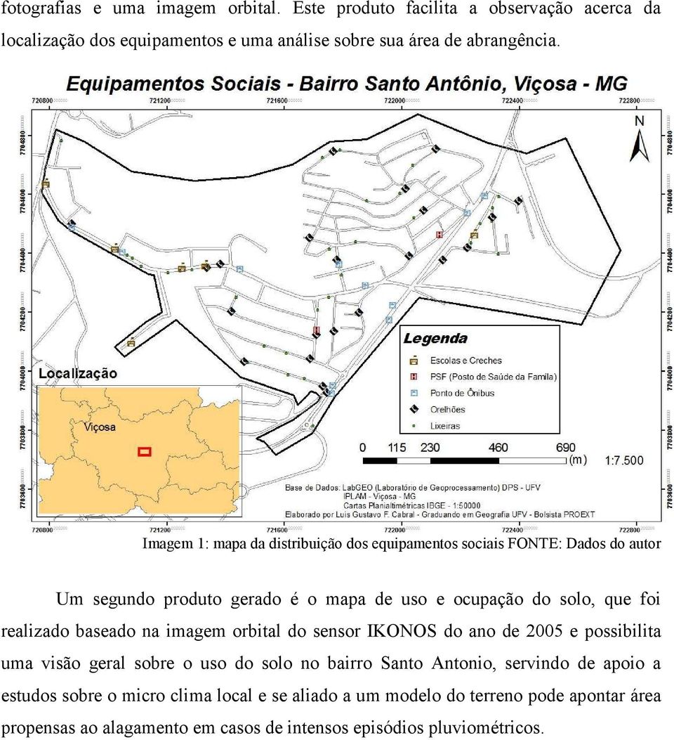 realizado baseado na imagem orbital do sensor IKONOS do ano de 2005 e possibilita uma visão geral sobre o uso do solo no bairro Santo Antonio, servindo de