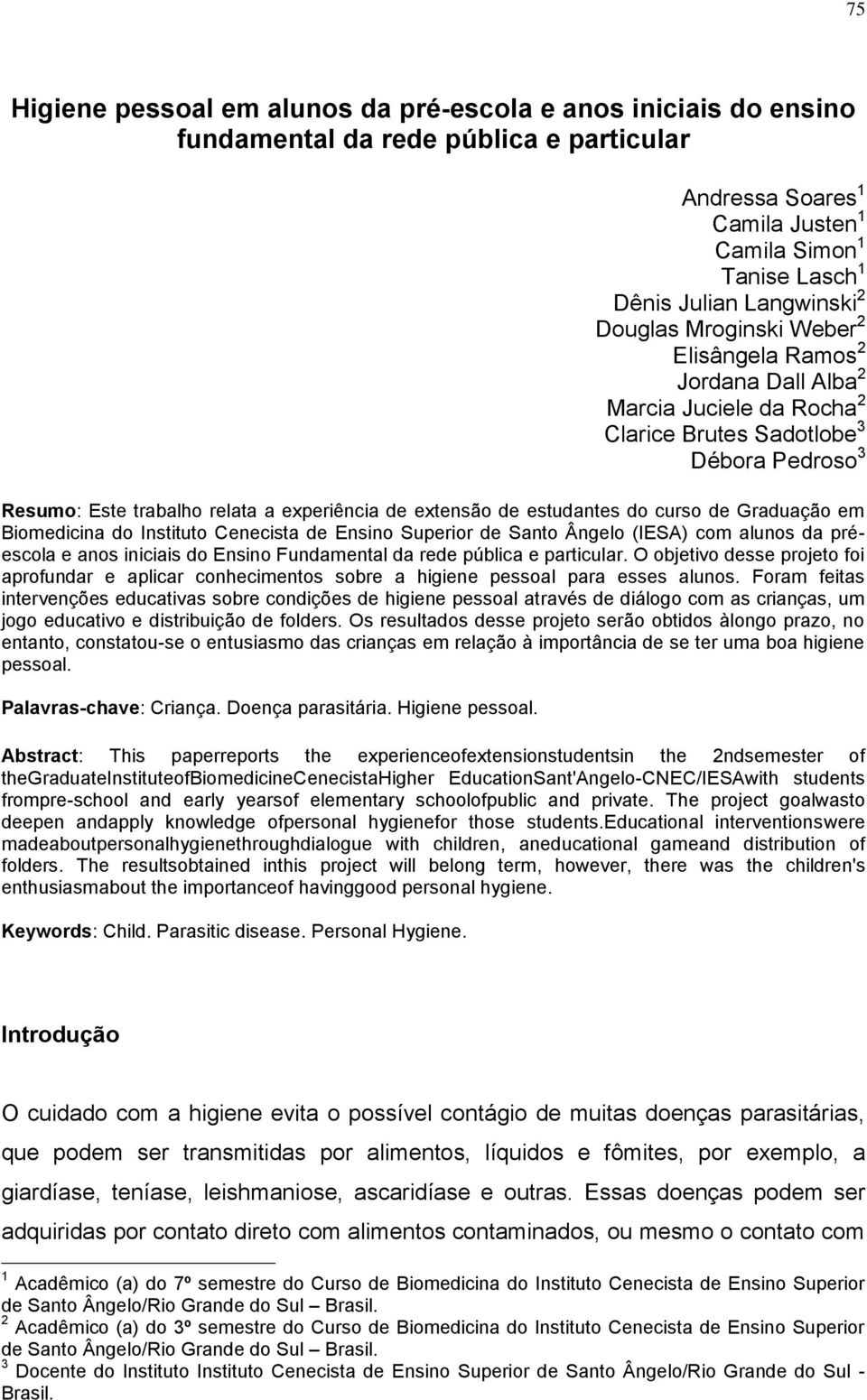 estudantes do curso de Graduação em Biomedicina do Instituto Cenecista de Ensino Superior de Santo Ângelo (IESA) com alunos da préescola e anos iniciais do Ensino Fundamental da rede pública e