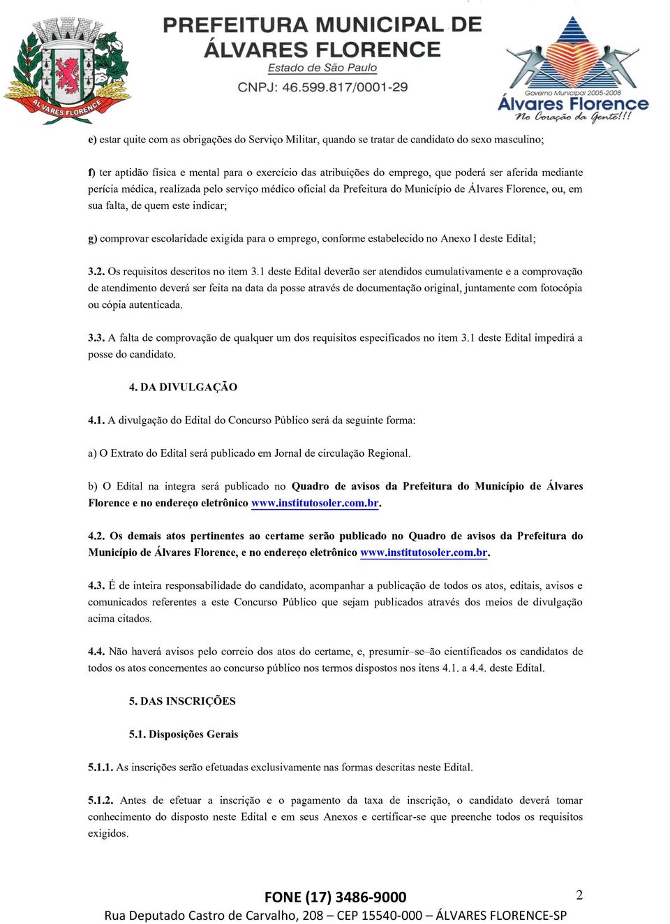 emprego, conforme estabelecido no Anexo I deste Edital; 3.2. Os requisitos descritos no item 3.