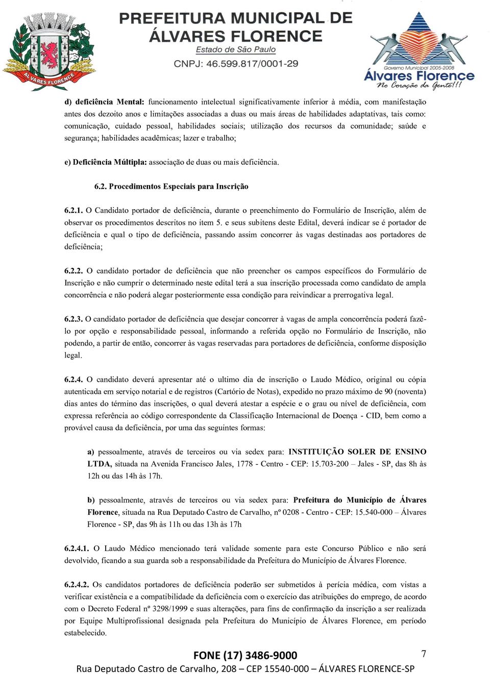 de duas ou mais deficiência. 6.2. Procedimentos Especiais para Inscrição 6.2.1.