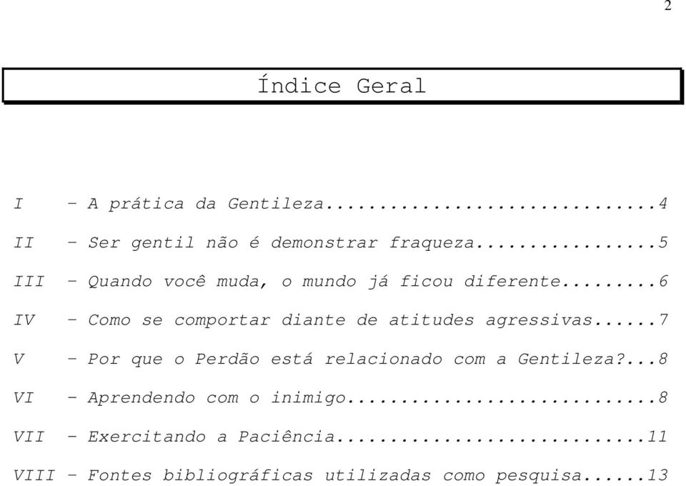 ..6 IV Como se comportar diante de atitudes agressivas.