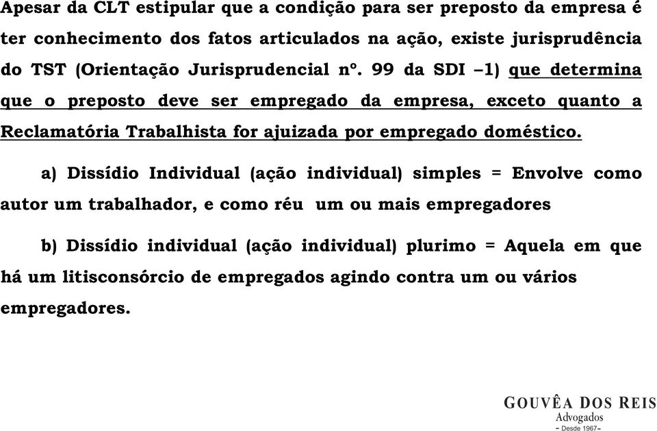 99 da SDI 1) que determina que o preposto deve ser empregado da empresa, exceto quanto a Reclamatória Trabalhista for ajuizada por empregado