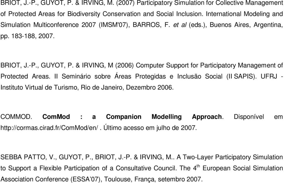 & IRVING, M (2006) Computer Support for Participatory Management of Protected Areas. II Seminário sobre Áreas Protegidas e Inclusão Social (II SAPIS).