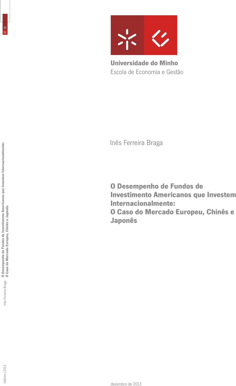 Internacionalmente: O Caso do Mercado Europeu, Chinês e Japonês Universidade do Minho Escola