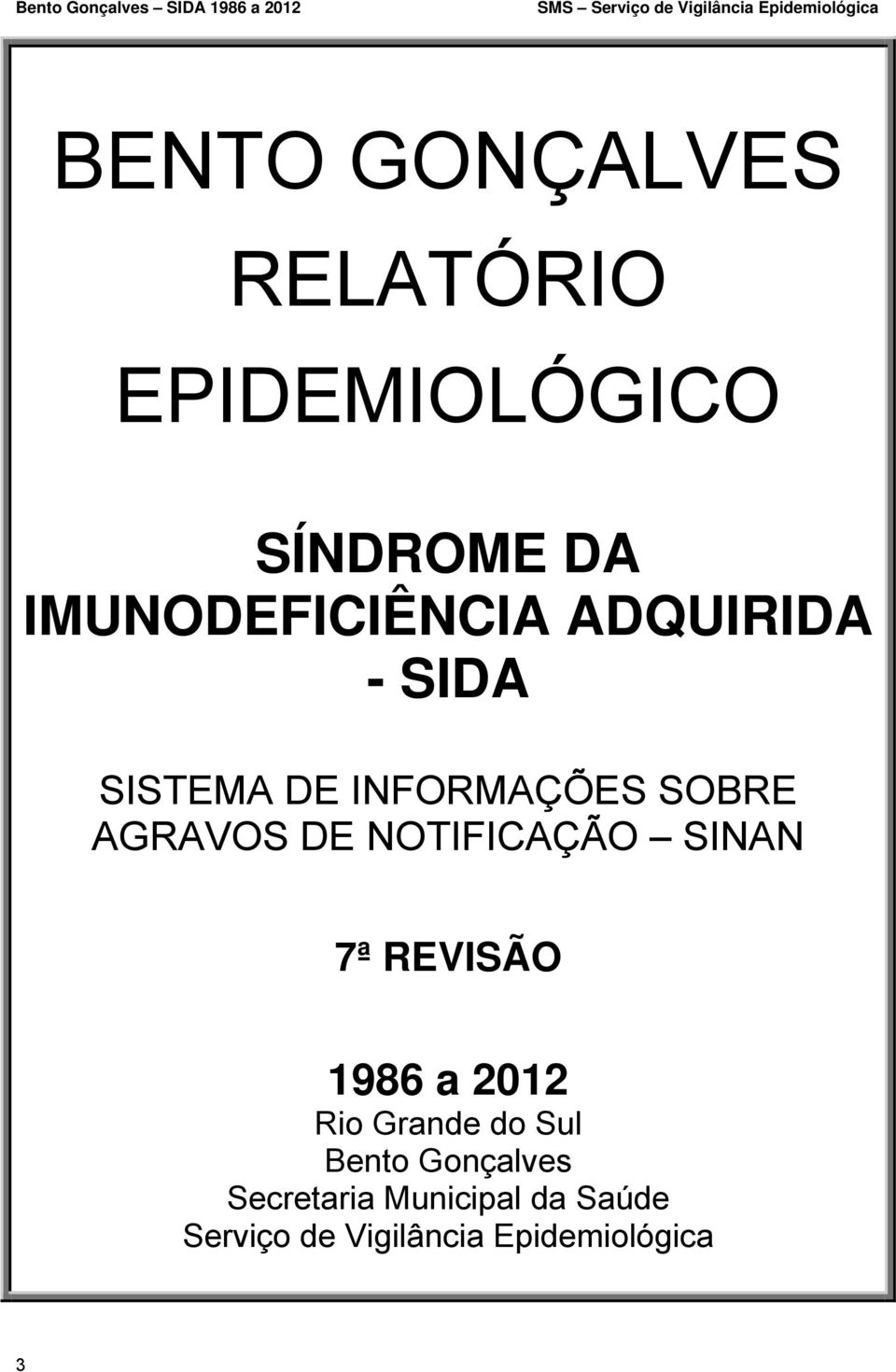 AGRAVOS DE NOTIFICAÇÃO SINAN 7ª REVISÃO 1986 a 2012 Rio Grande do