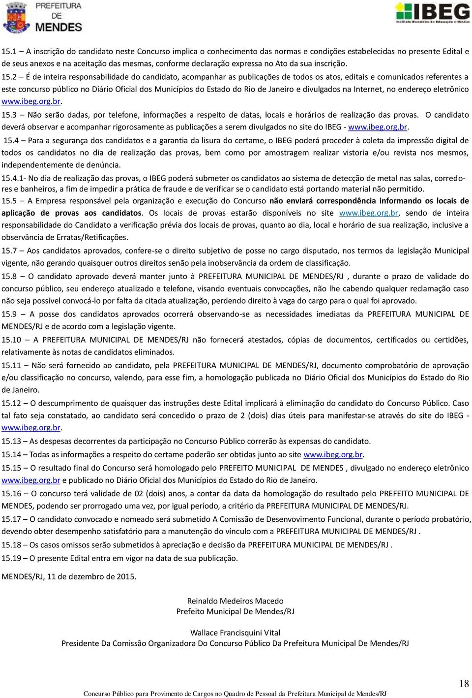 2 É de inteira responsabilidade do candidato, acompanhar as publicações de todos os atos, editais e comunicados referentes a este concurso público no Diário Oficial dos Municípios do Estado do Rio de