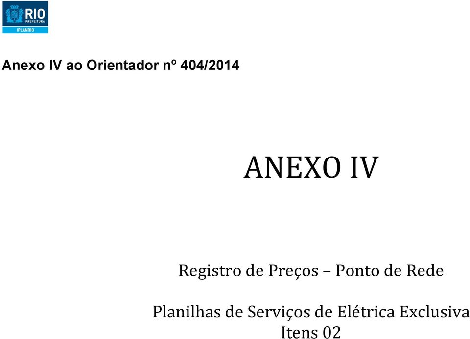 A - IPLANRIO Processo Anexo IV ao Orientador nº 404/2014