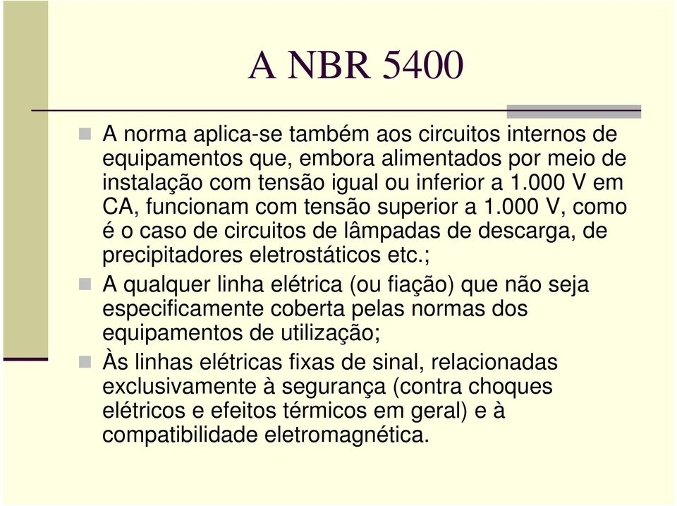 000 V, como é o caso de circuitos de lâmpadas de descarga, de precipitadores eletrostáticos etc.