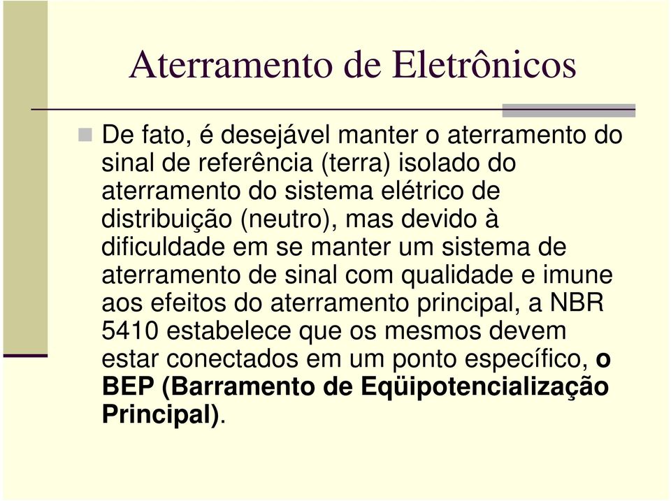 de aterramento de sinal com qualidade e imune aos efeitos do aterramento principal, a NBR 5410 estabelece que