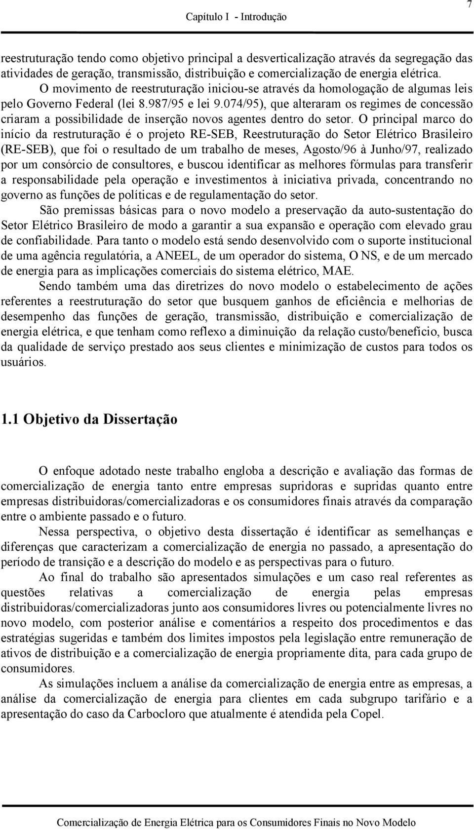 074/95), que alteraram os regimes de concessão criaram a possibilidade de inserção novos agentes dentro do setor.