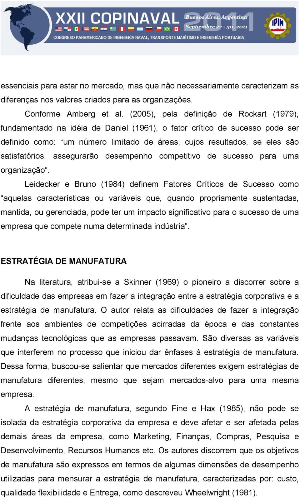 satisfatórios, assegurarão desempenho competitivo de sucesso para uma organização.