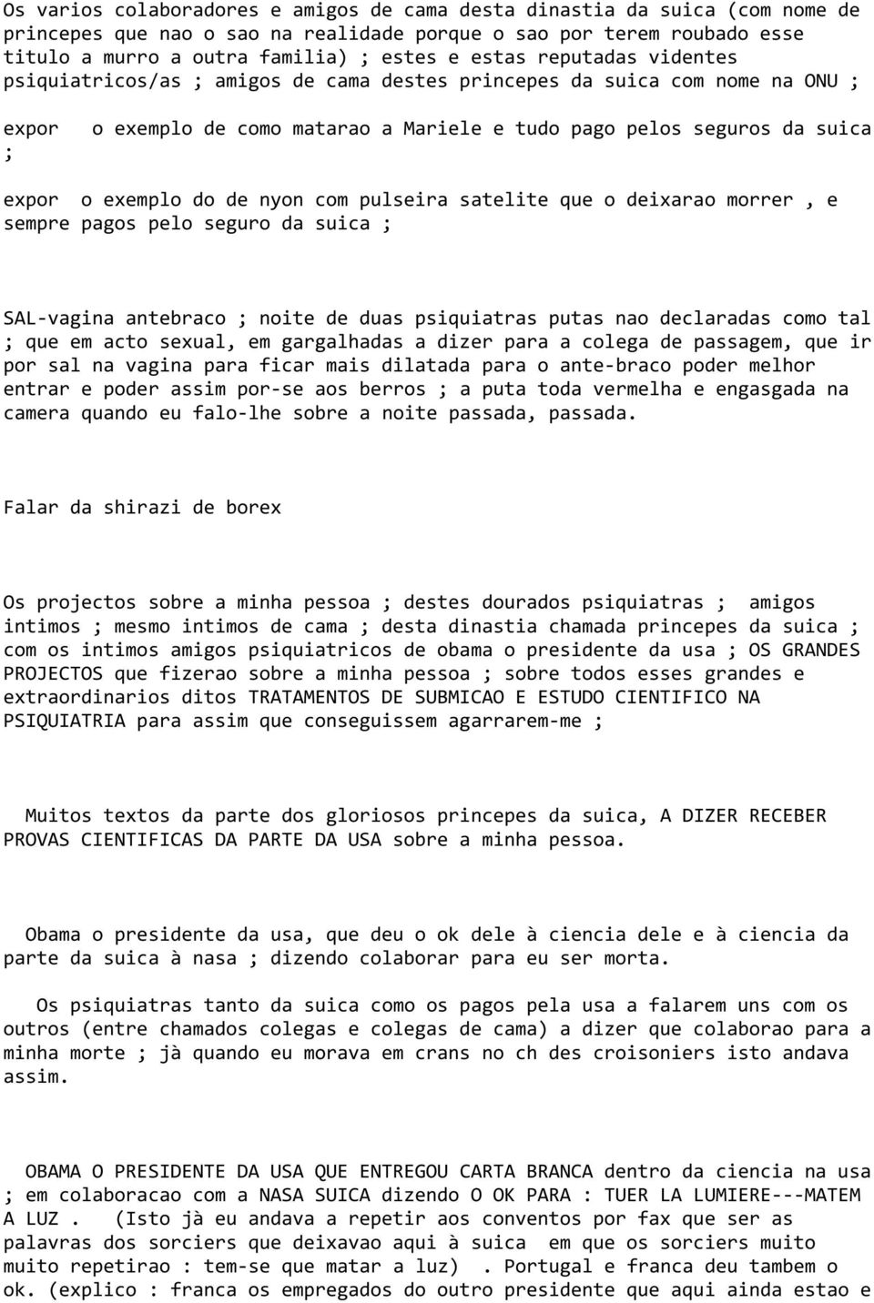 nyon com pulseira satelite que o deixarao morrer, e sempre pagos pelo seguro da suica ; SAL-vagina antebraco ; noite de duas psiquiatras putas nao declaradas como tal ; que em acto sexual, em