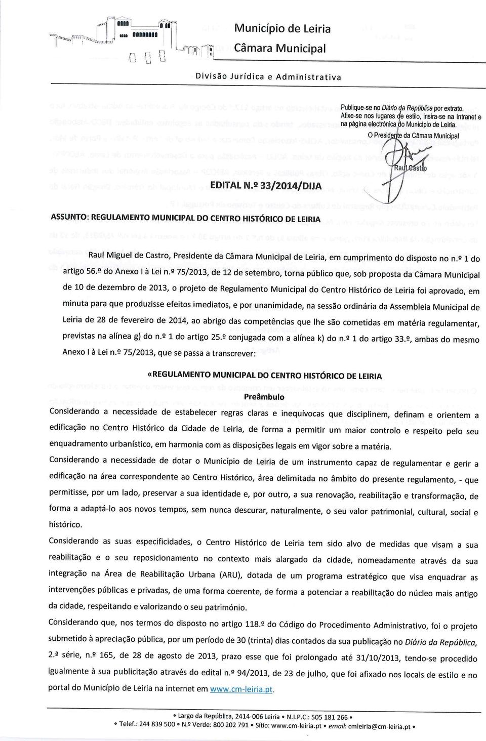 º 33/2014/DIJA ASSUNTO: REGULAMENTO MUNICIPAL DO CENTRO HISTÓRICO DE LEIRIA Raul Miguel de Castro, Presidente da Câmara Municipal de leiria, em cumprimento do disposto no n.º 1 do artigo 56.