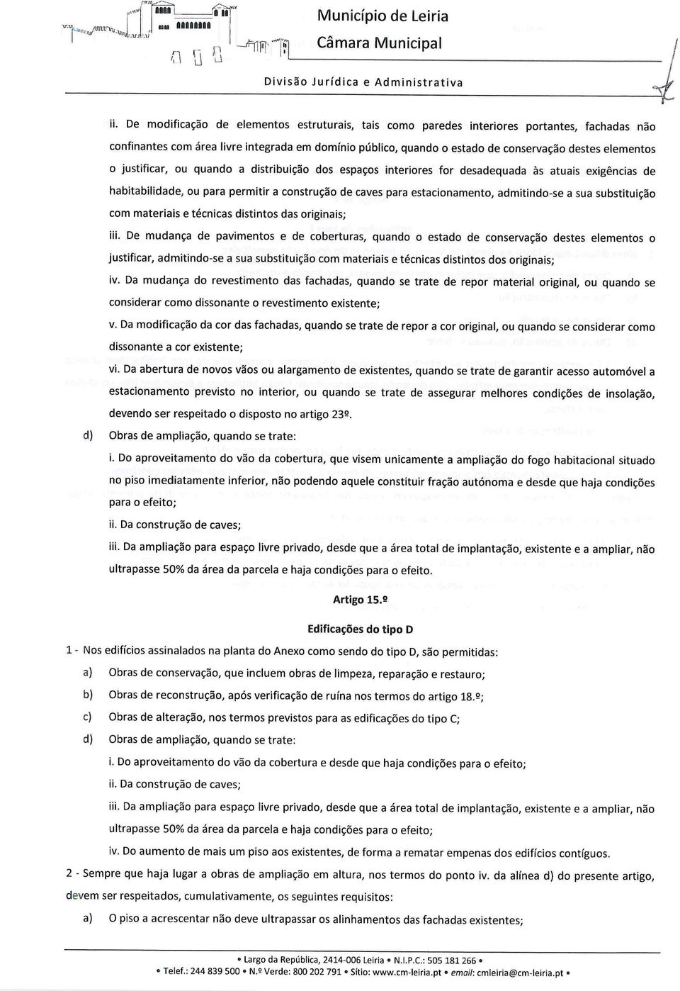 habitabilidade, ou para permitir a construção de caves para estacionamento, admitindo-se a sua substituição com materiais e técnicas distintos das originais; iil.