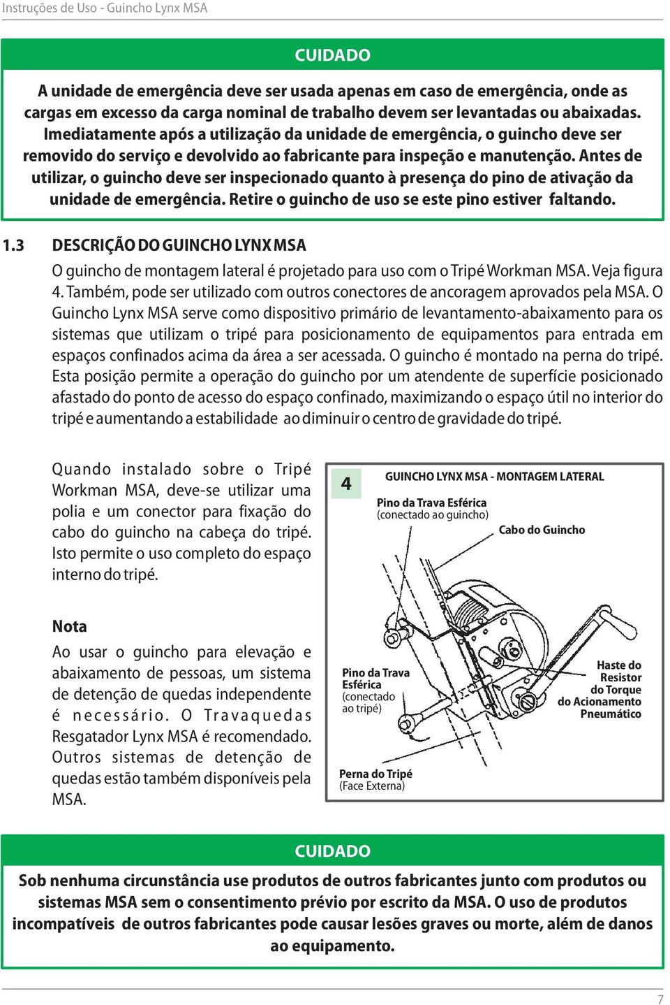 Antes de utilizar, o guincho deve ser inspecionado quanto à presença do pino de ativação da unidade de emergência. Retire o guincho de uso se este pino estiver faltando. 1.