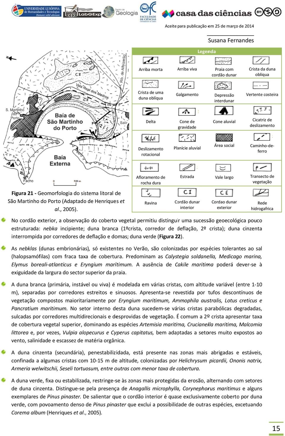 vegetação Figura 21 Geomorfologia do sistema litoral de São Martinho do Porto (Adaptado de Henriques et al., 2005).