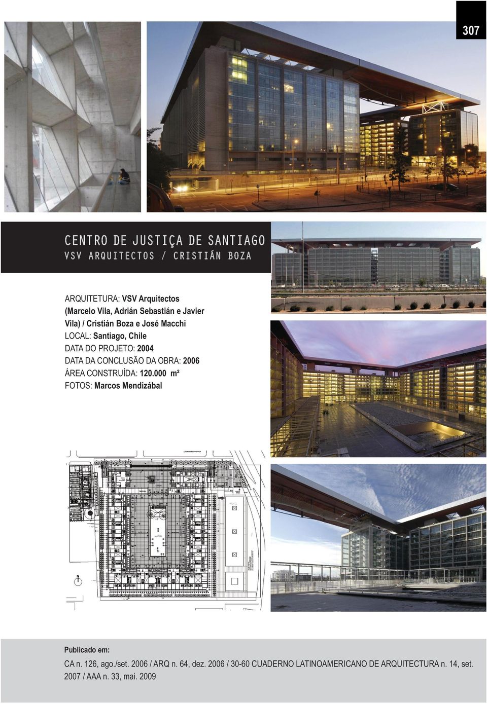 DATA DA CONCLUSÃO DA OBRA: 2006 ÁREA CONSTRUÍDA: 120.000 m² FOTOS: Marcos Mendizábal CA n. 126, ago./set.