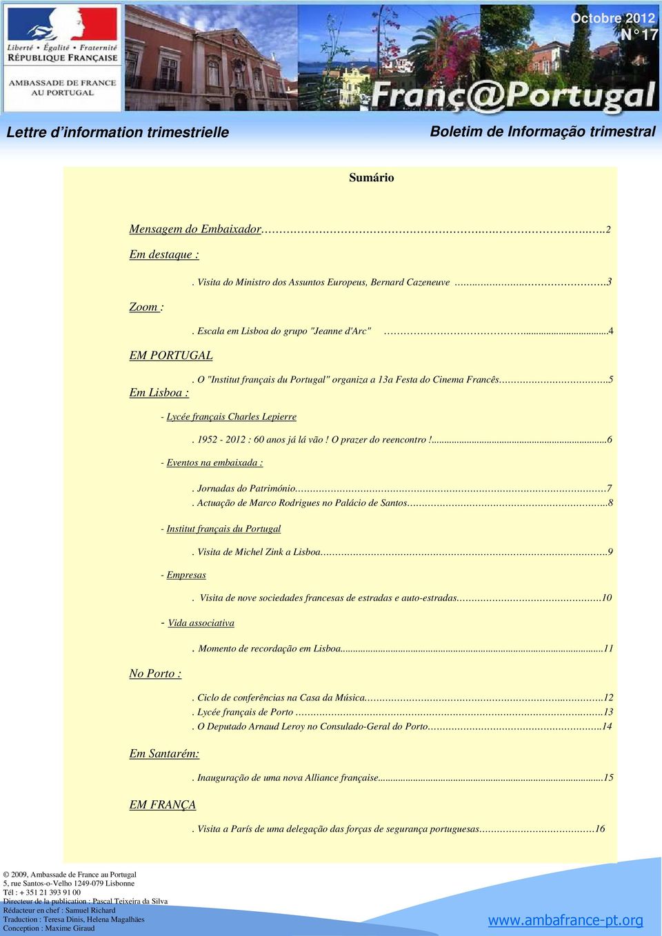 ...6 - Eventos na embaixada :. Jornadas do Património 7. Actuação de Marco Rodrigues no Palácio de Santos..8 - Institut français du Portugal - Empresas. Visita de Michel Zink a Lisboa.9.