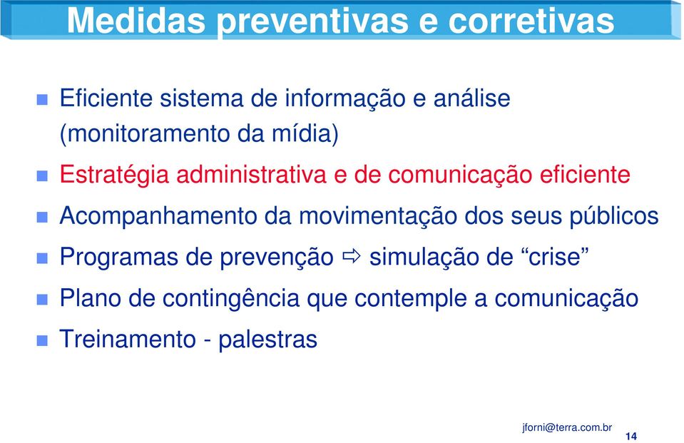 Acompanhamento da movimentação dos seus públicos Programas de prevenção