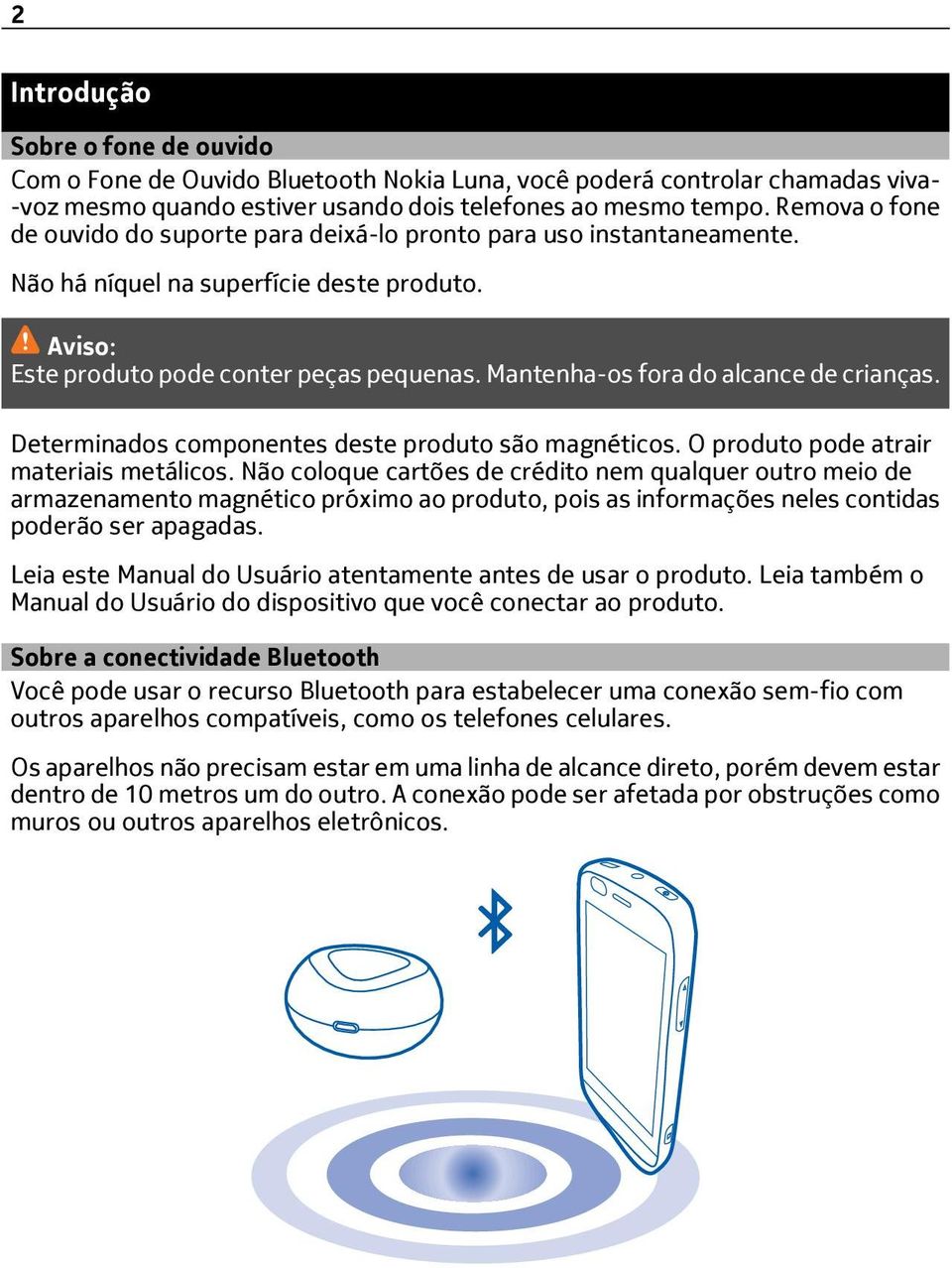 Mantenha-os fora do alcance de crianças. Determinados componentes deste produto são magnéticos. O produto pode atrair materiais metálicos.