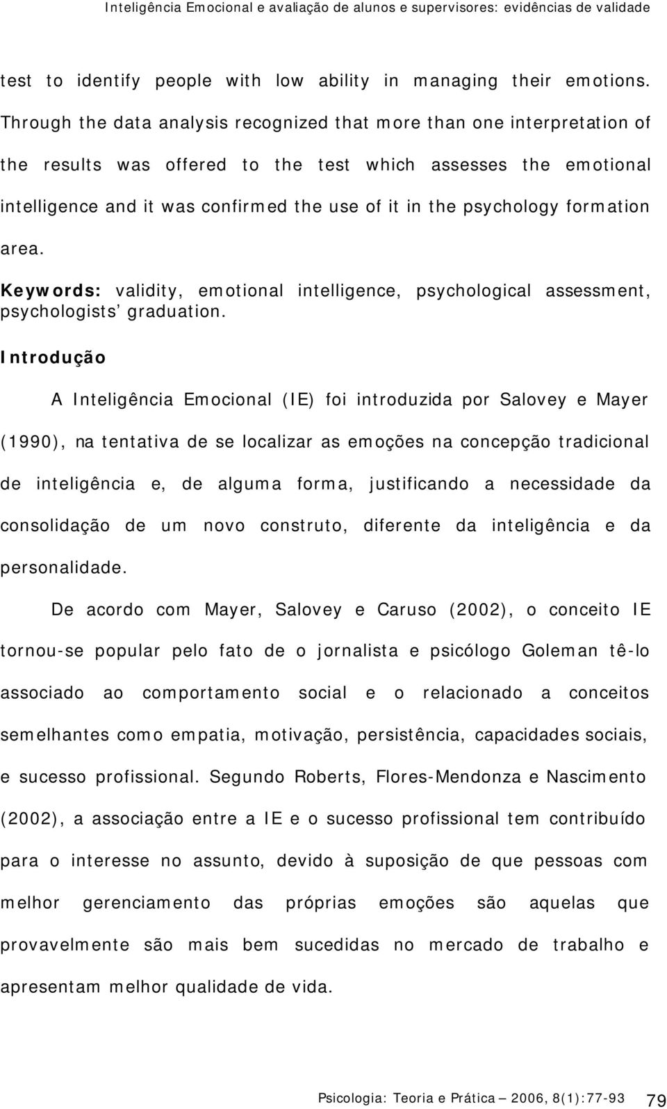 psychology formation area. Keywords: validity, emotional intelligence, psychological assessment, psychologists graduation.