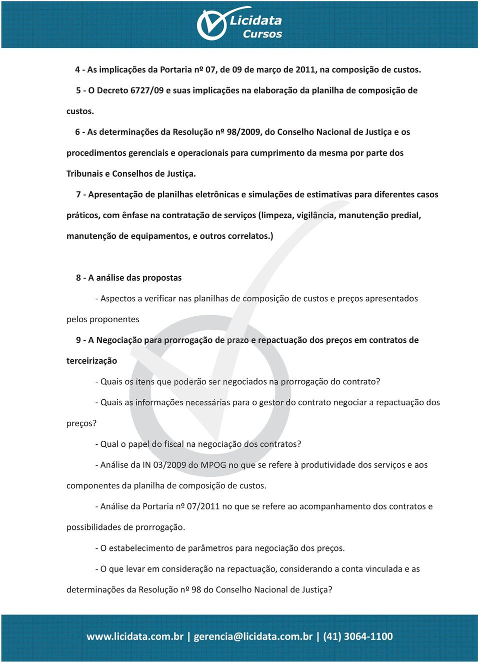 7 - Apresentação de planilhas eletrônicas e simulações de estimativas para diferentes casos práticos, com ênfase na contratação de serviços (limpeza, vigilância, manutenção predial, manutenção de