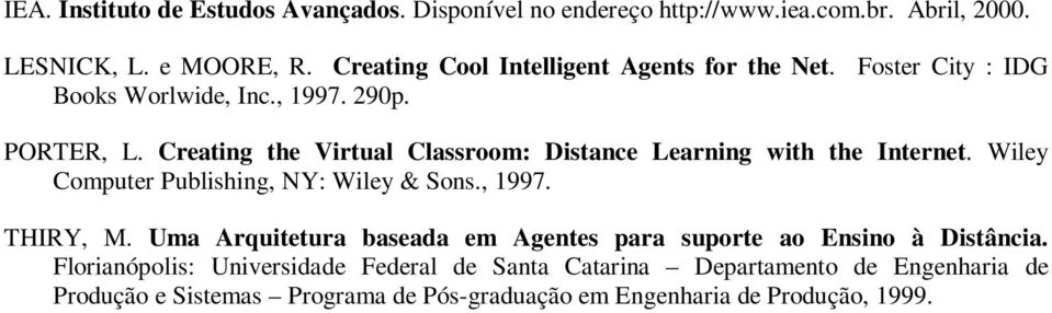 Creating the Virtual Classroom: Distance Learning with the Internet. Wiley Computer Publishing, NY: Wiley & Sons., 1997. THIRY, M.