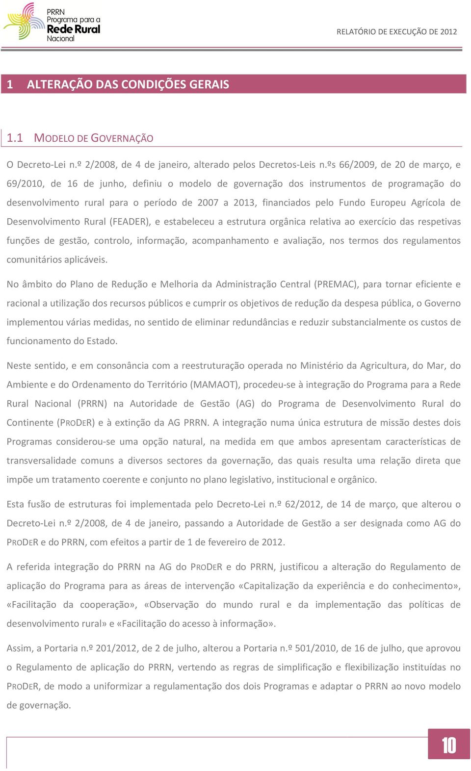 Europeu Agrícola de Desenvolvimento Rural (FEADER), e estabeleceu a estrutura orgânica relativa ao exercício das respetivas funções de gestão, controlo, informação, acompanhamento e avaliação, nos