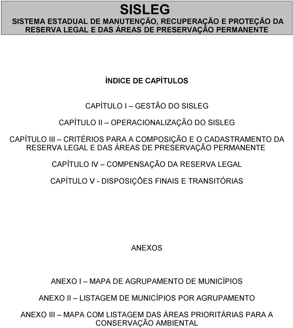 ÁREAS DE PRESERVAÇÃO PERMANENTE CAPÍTULO IV COMPENSAÇÃO DA RESERVA LEGAL CAPÍTULO V - DISPOSIÇÕES FINAIS E TRANSITÓRIAS ANEXOS ANEXO I MAPA DE