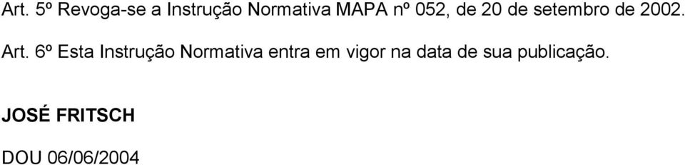 6º Esta Instrução Normativa entra em vigor na