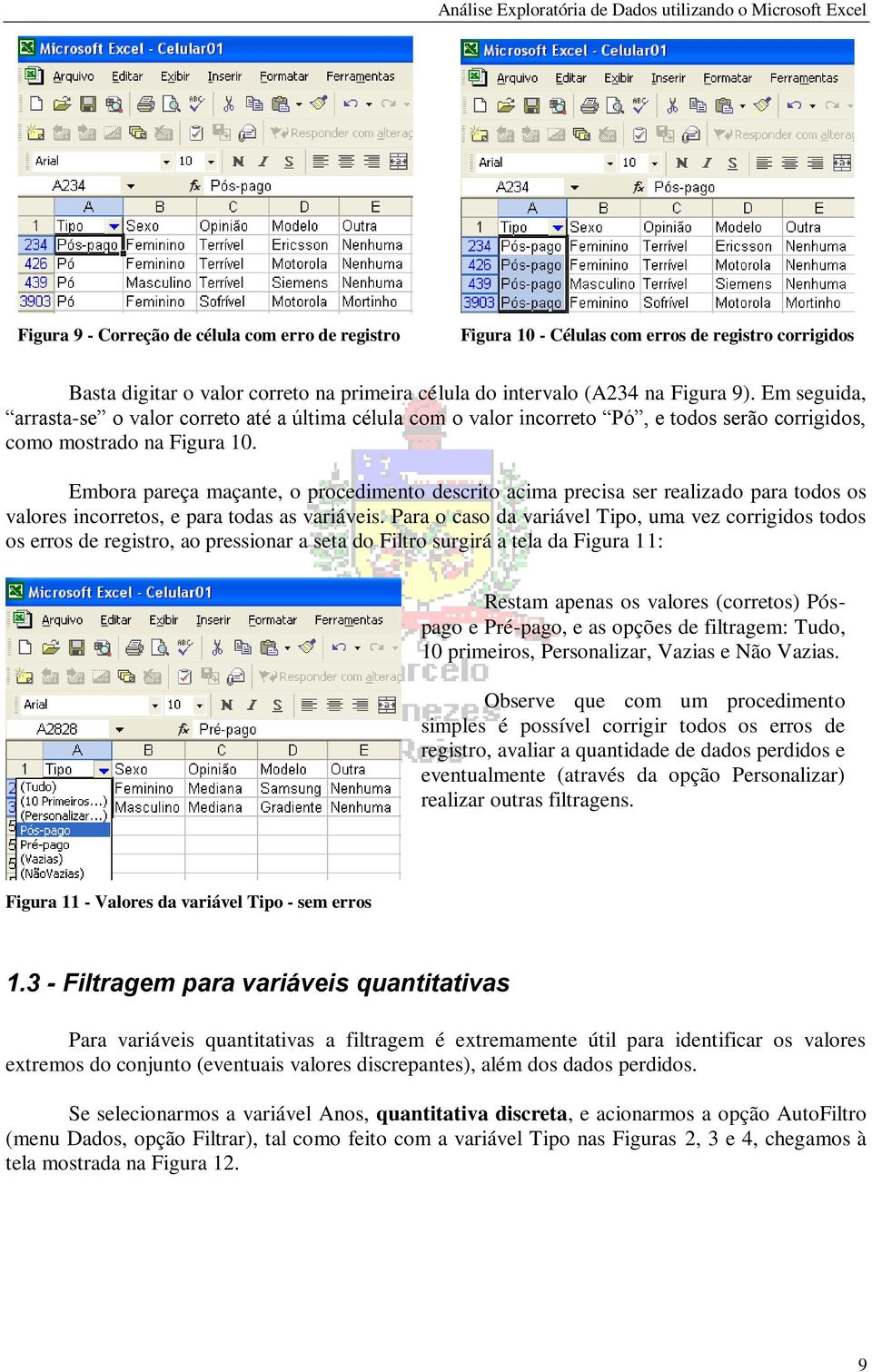 Embora pareça maçante, o procedimento descrito acima precisa ser realizado para todos os valores incorretos, e para todas as variáveis.