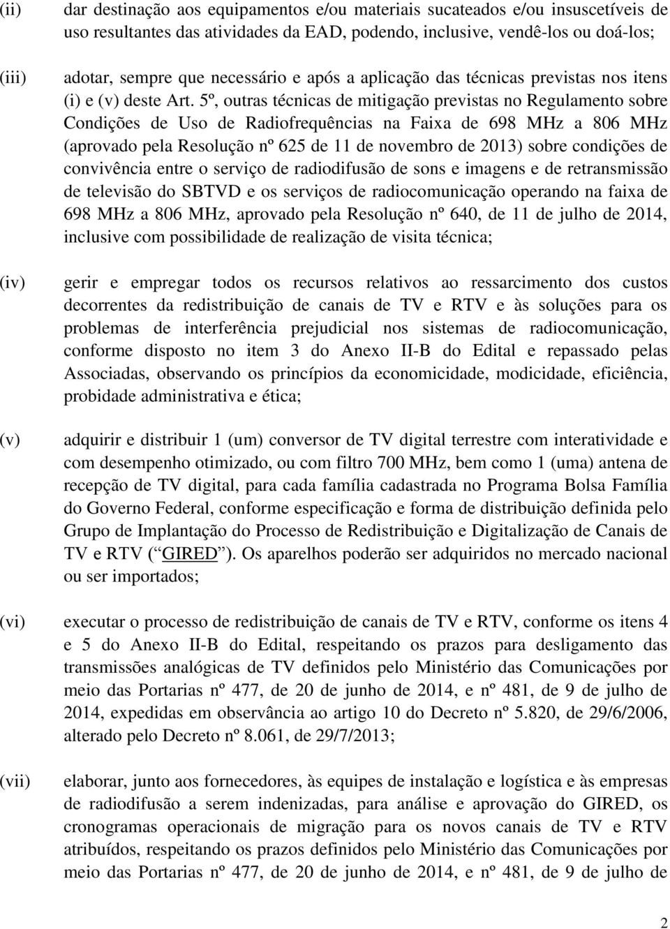 5º, outras técnicas de mitigação previstas no Regulamento sobre Condições de Uso de Radiofrequências na Faixa de 698 MHz a 806 MHz (aprovado pela Resolução nº 625 de 11 de novembro de 2013) sobre