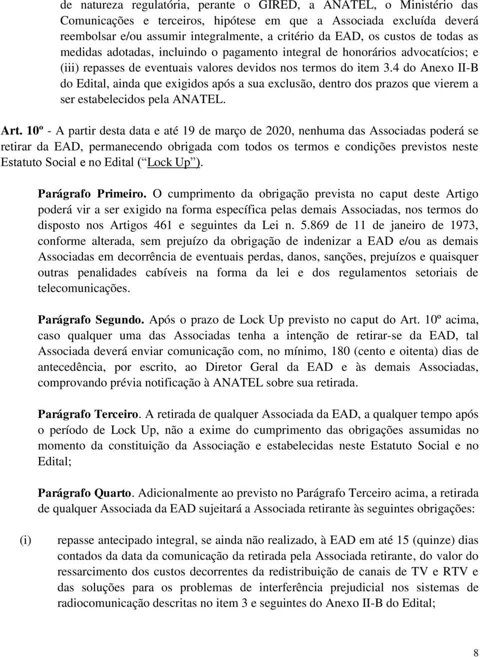 4 do Anexo II-B do Edital, ainda que exigidos após a sua exclusão, dentro dos prazos que vierem a ser estabelecidos pela ANATEL. Art.